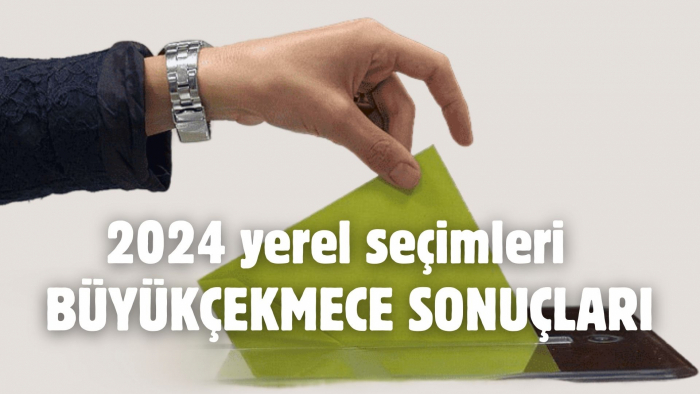 Büyükçekmece Belediye Başkanlığı seçim sonuçları ve oy oranları